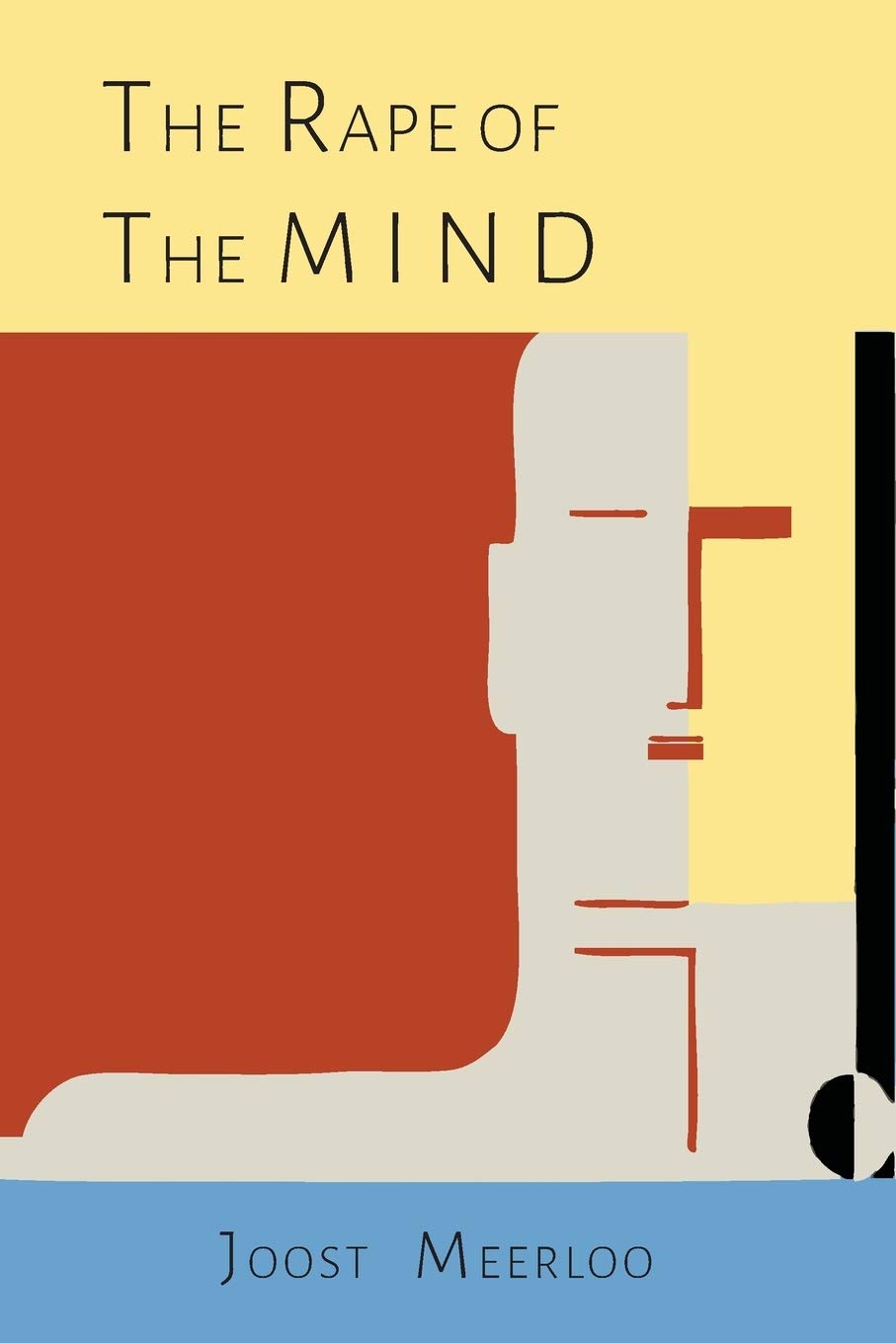 The Rape of the Mind: The Psychology of Thought Control, Menticide, and Brainwashing