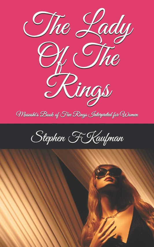 The Lady of the Rings - Musashi's Book of Five Rings Strategy Interpreted for Women