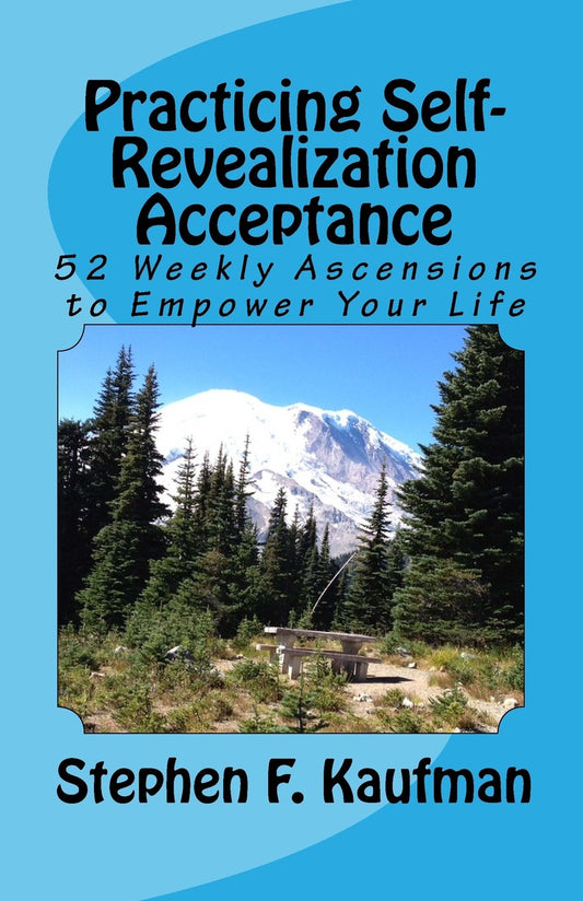 Practicing Self-Revealization Acceptance - 52 Weekly Ascensions to Empower Your Life